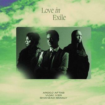 Arooj Aftab & Vijay Iyer & Shazad Ismaily Love in Exile Plak - Arooj Aftab & Vijay Iyer & Shazad Ismaily 