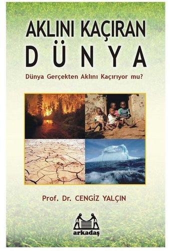 Aklını Kaçıran Dünya - Prof. Dr. Cengiz Yalçın - Arkadaş Yayıncılık