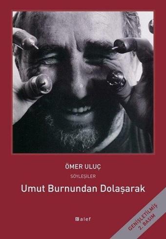 Umut Burnundan Dolaşarak - Ömer Uluç ile Söyleşiler - Ömer Uluç - Alef