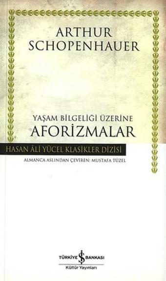 Yaşam Bilgeliği Üzerine Aforizmalar - Hasan Ali Yücel Klasikleri - Arthur Schopenhauer - İş Bankası Kültür Yayınları