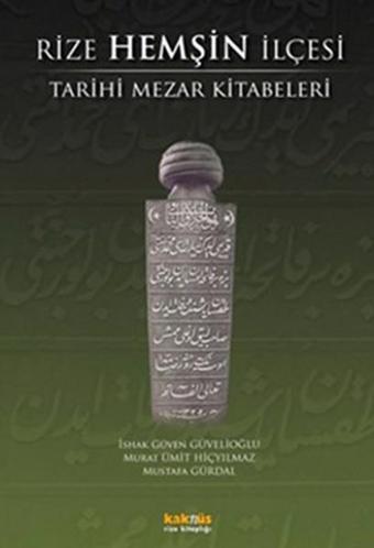 Rize Hemşin İlçesi Tarihi Mezar Kitabeleri - İshak Güven Güvelioğlu - Kaknüs Yayınları