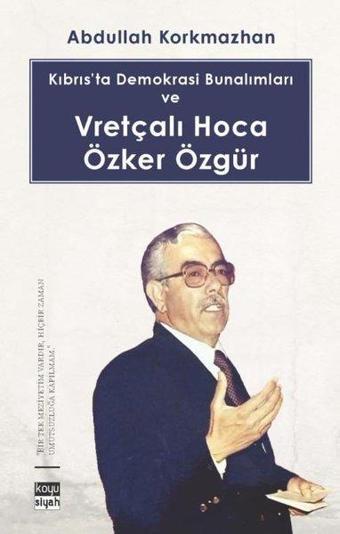 Kıbrıs’ta Demokrasi Bunalımları ve Vretçalı Hoca Özker Özgür - Abdullah Korkmazhan - Koyu Siyah