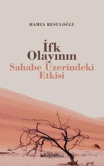 İfk Olayının Sahabe Üzerindeki Etkisi - Hamza Resuloğlu - Kitap Arası