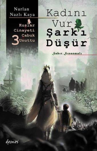 Kadını Vur Şark'ı Düşür - Kuşlar Cinayeti Çabuk Unuttu 3 - Nurlan Nazlı Kaya - Demos Yayınları