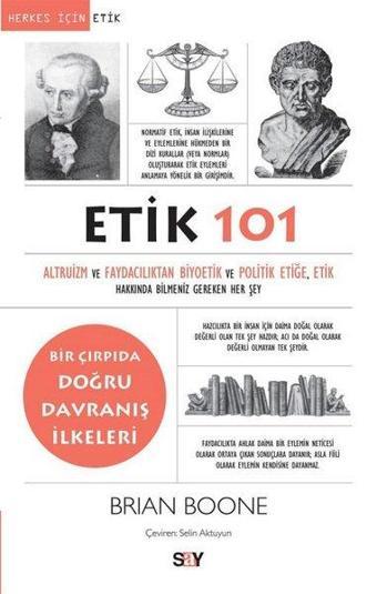 Etik 101 - Altruizm ve Faydacılıktan Biyoetik ve Politik Etiğe, Etik Hakkında Bilmeniz Gereken Her Ş - Brian Boone - Say Yayınları