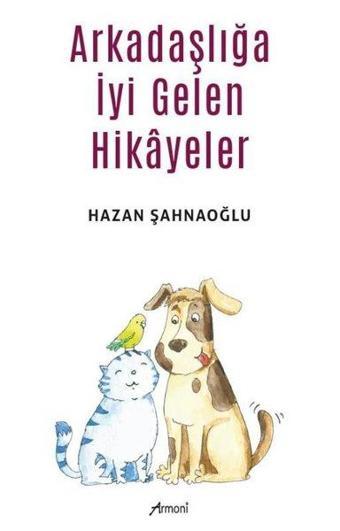 Arkadaşlığa İyi Gelen Hikayeler - Hazan Şahnaoğlu - Armoni