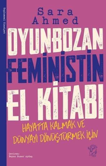 Oyunbozan Feministin El Kitabı - Hayatta Kalmak ve Dünyayı Dönüştürmek İçin - Sara Ahmed - Minotor Kitap