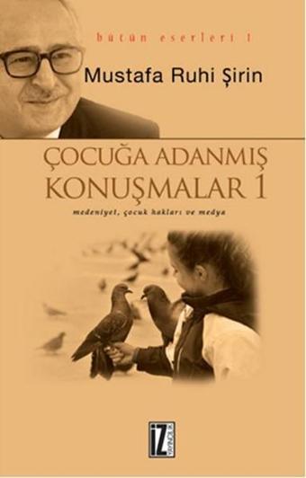 Çocuğa Adanmış Konuşmalar - Mustafa Ruhi Şirin - İz Yayıncılık