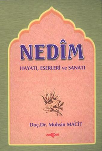 Nedim Hayatı Eserleri ve Sanatı - Muhsin Macit - Akçağ Yayınları