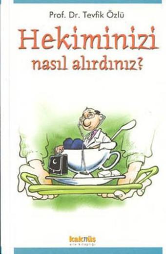 Hekiminizi Nasıl Alırdınız - Tevfik Özlü - Kaknüs Yayınları