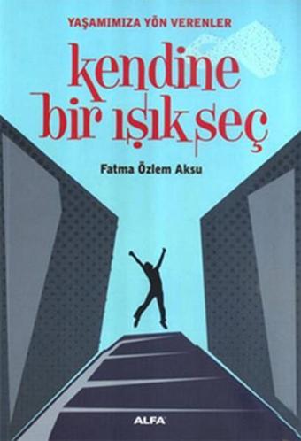Kendine Bir Işık Seç - Fatma Özlem Aksu - Alfa Yayıncılık