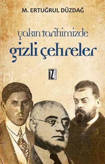 Yakın Tarihimizde Gizli Çehreler - M. Ertuğrul Düzdağ - İz Yayıncılık