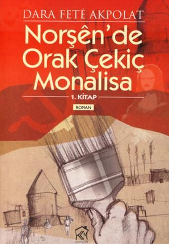 NorşnDe Orak Çekiç Monalisa - Fete Akpolat - Kurgu Kültür