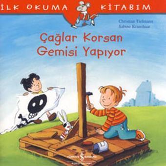 Çağlar Korsan Gemisi Yapıyor - İlk Okuma Kitabım - Christian Tielmann - İş Bankası Kültür Yayınları