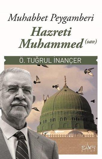 Muhabbet Peygamberi Hz Muhammed (S.A.V) - Ö. Tuğrul İnançer - Sufi Kitap