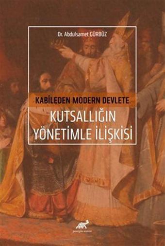 Kabileden Modern Devlete Kutsallığın Yönetimle İlişkisi - Paradigma Akademi Yayınları