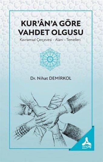 Kur'an'a Göre Vahdet Olgusu (Kavramsal Çerçevesi-Alanı- Temelleri) - Sonçağ Yayınları