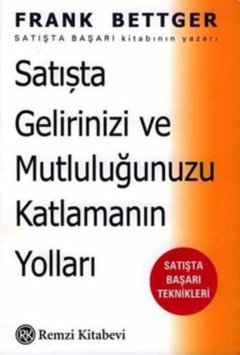 Satışta Gelirinizi ve Mutluluğunuzu Katlamanın Yolları - Frank Bettger - Remzi Kitabevi