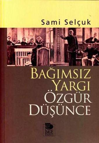 Bağımsız Yargı Özgür Düşünce - Sami Selçuk - İmge Kitabevi