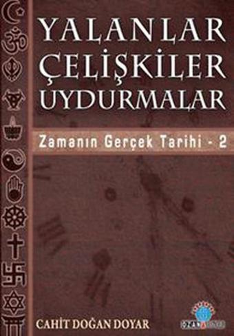 Yalanlar Çelişkiler Uydurmalar - Zamanın Gerçek Tarihi 2 - Cahit Doğan Doyar - Ozan Yayıncılık
