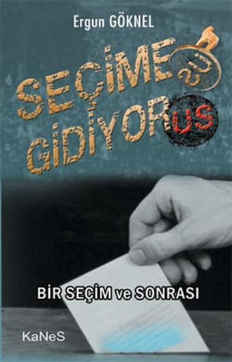 Seçime Gidiyor-us - Ergun Göknel - Kanes Yayınları