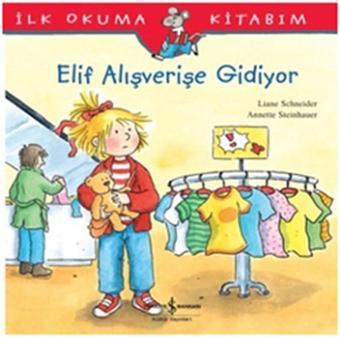 Elif Alışverişe Gidiyor - Liane Schneider - İş Bankası Kültür Yayınları