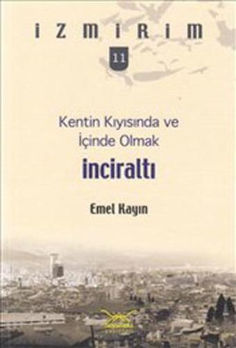 İnciraltı - Kentin Kıyısında ve İçinde Olmak - Emel Kayın - Heyamola Yayınları