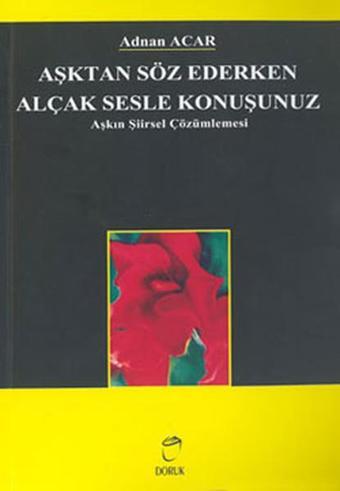 Aşktan Söz Ederken Alçak Sesle Konuşunuz - Adnan Acar - Doruk Yayınları