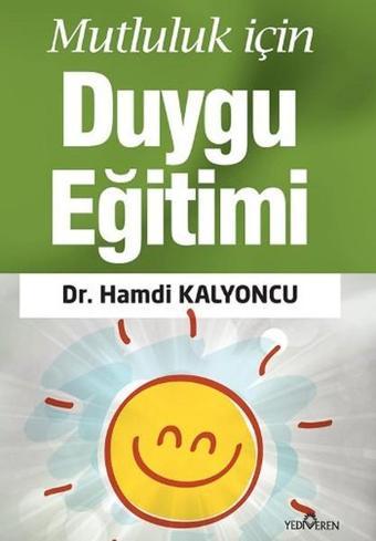 Mutluluk İçin Duygu Eğitimi - Hamdi Kalyoncu - Yediveren Yayınları