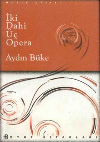 İki Dahi Üç Opera - Aydın Büke - Boyut Yayın Grubu