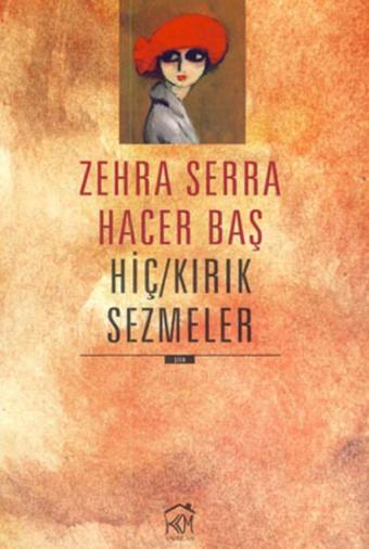 Hiç/Kırık Sezmeler - Zehra Serra Hacer Baş  - Kurgu Kültür