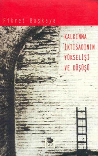 Kalkınma İktisadının Yükselişi ve Düşüşü - Fikret Başkaya - İmge Kitabevi