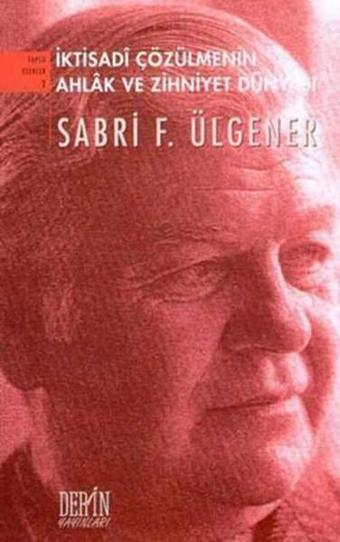 İktisadi Çözülmenin Ahlak ve Zihniyet Dünyası - Sabri F. Ülgener - Derin Yayınları