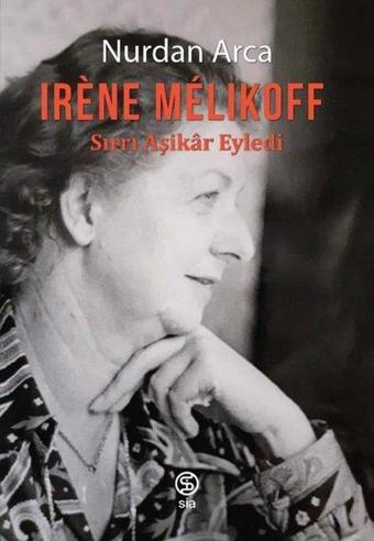 Irene Melikoff: Sırrı Aşikar Eyledi - Nurdan Arca - Sia