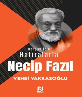 Gençler İçin Hatıralarla Necip Fazıl - Vehbi Vakkasoğlu - Nesil Yayınları