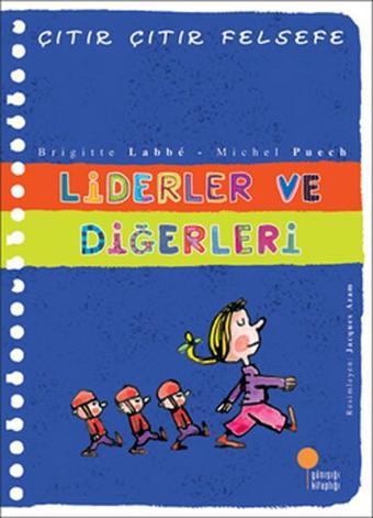 Çıtır Çıtır Felsefe 13 - Liderler ve Diğerleri - Brigitte Labbe - Günışığı Kitaplığı