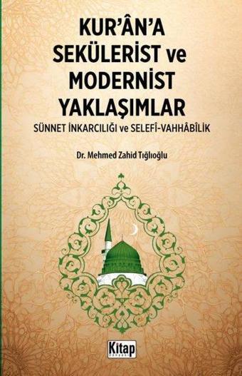 Kur'an'a Sekülerist ve Modernist Yaklaşımlar (Sünnet İnkarcılığı ve Selefi - Vahhabilik) - Mehmed Zahid Tığlıoğlu - Kitap Dünyası