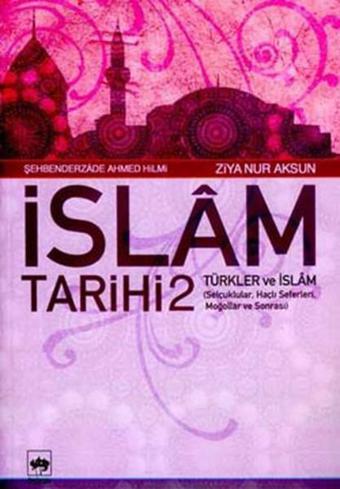 İslam Tarihi 2-Türkler ve İslam - Şehbenderzade Filibeli Ahmed Hilmi - Ötüken Neşriyat