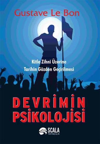 Devrimin Psikolojisi - Gustave Le Bon - Scala Yayıncılık