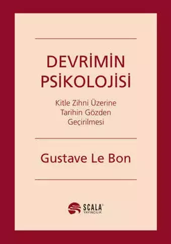 Devrimin Psikolojisi - Gustave Le Bon - Scala Yayıncılık