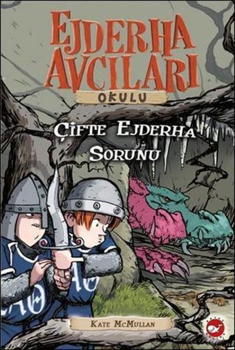 Ejderha Avcıları Okulu 15 - Çifte Ejderha Sorunu - Kate Mcmullan - Beyaz Balina Yayınları