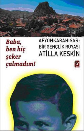 BabaBen Hiç Şeker Çalmadım! - Atilla Keskin - Tekin Yayınevi