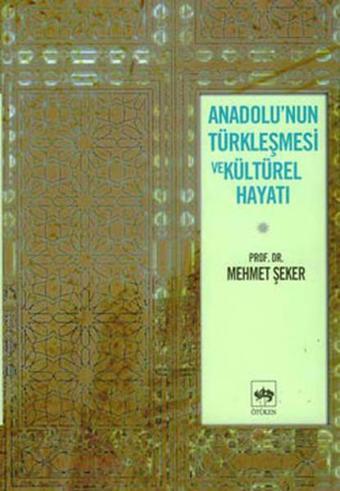 Anadolu'nun Türkleşmesi ve Kültürel Hayatı - Mehmet Şeker - Ötüken Neşriyat