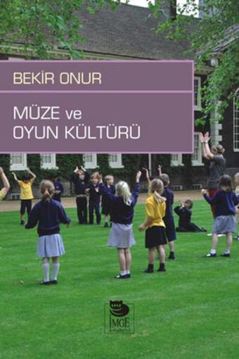 Müze ve Oyun Kültürü - Bekir Onur - İmge Kitabevi