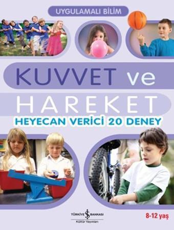 Uygulamalı Bilim - Kuvvet ve Hareket Heyecan Verici 20 Deney - John Graham - İş Bankası Kültür Yayınları