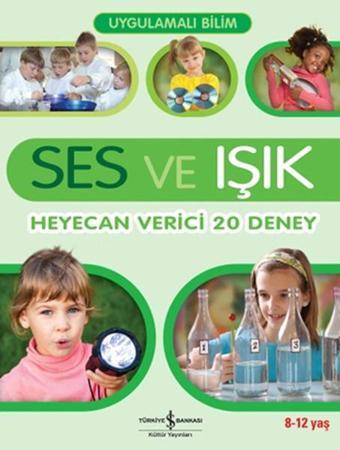 Uygulamalı Bilim - Ses ve Işık Heyecan Verici 20 Deney - Jack Challoner - İş Bankası Kültür Yayınları