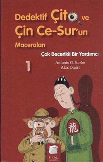 Dedektif Çito ve Çin Ce-Sur'un Maceraları 1 - Çok Becerikli Bir Yardımcı - Antonio G. Iturbe - Final Kültür Sanat Yayınları