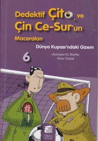 Dedektif Çito ve Çin Ce-Sur'un Maceraları 6 - Dünya Kupası'ndaki Gizem - Antonio G. Iturbe - Final Kültür Sanat Yayınları