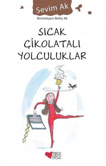 Sıcak Çikolatalı Yolculuklar - Sevim Ak - Can Çocuk Yayınları