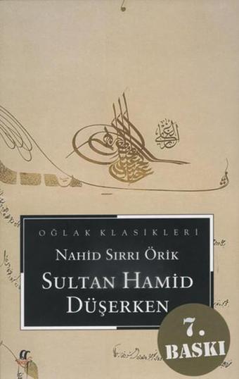 Sultan Hamid Düşerken - Nahid Sırrı Örik - Oğlak Yayıncılık